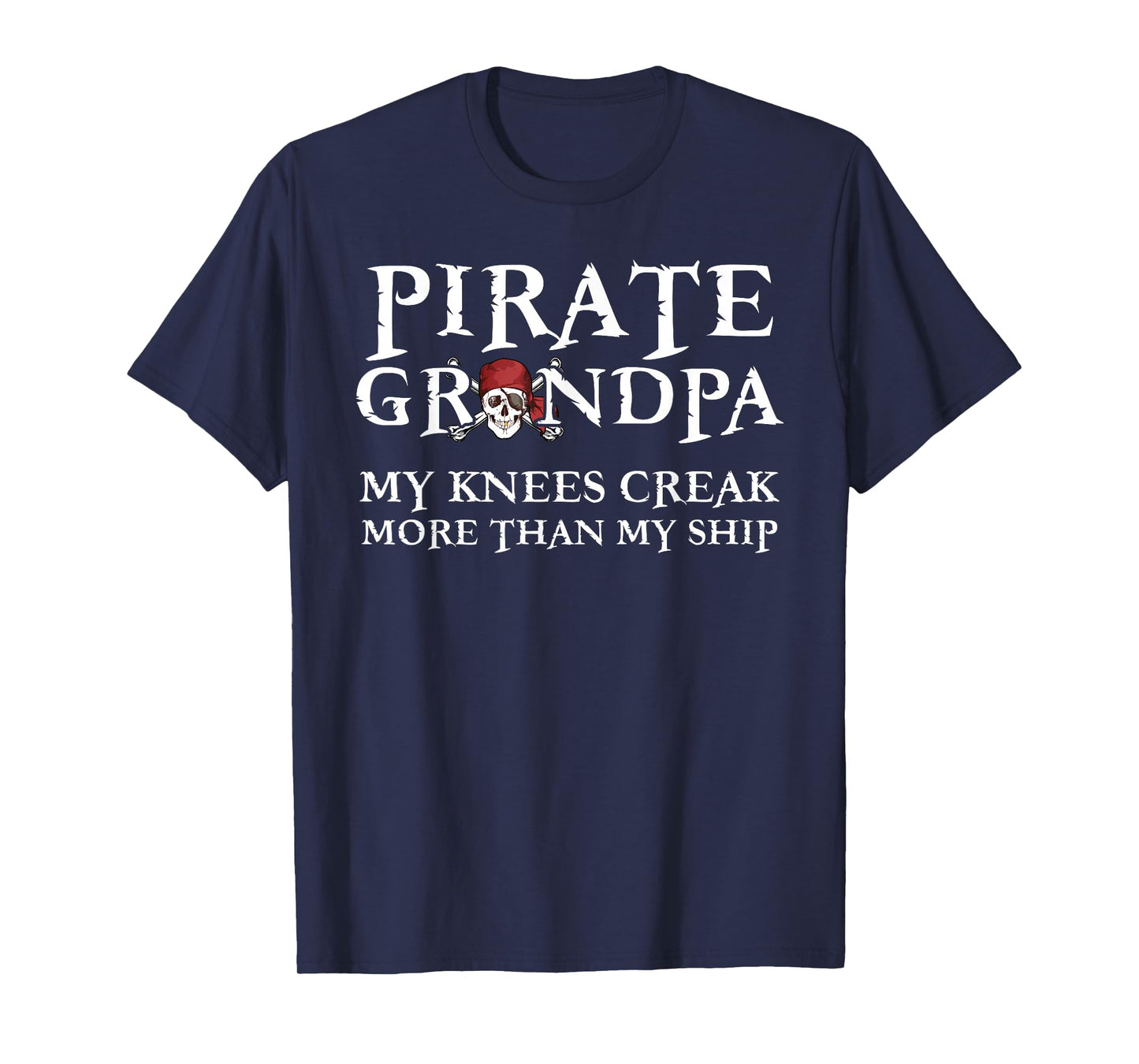 Pirate Grandpa Knees Creak More Than My Ship T-Shirt