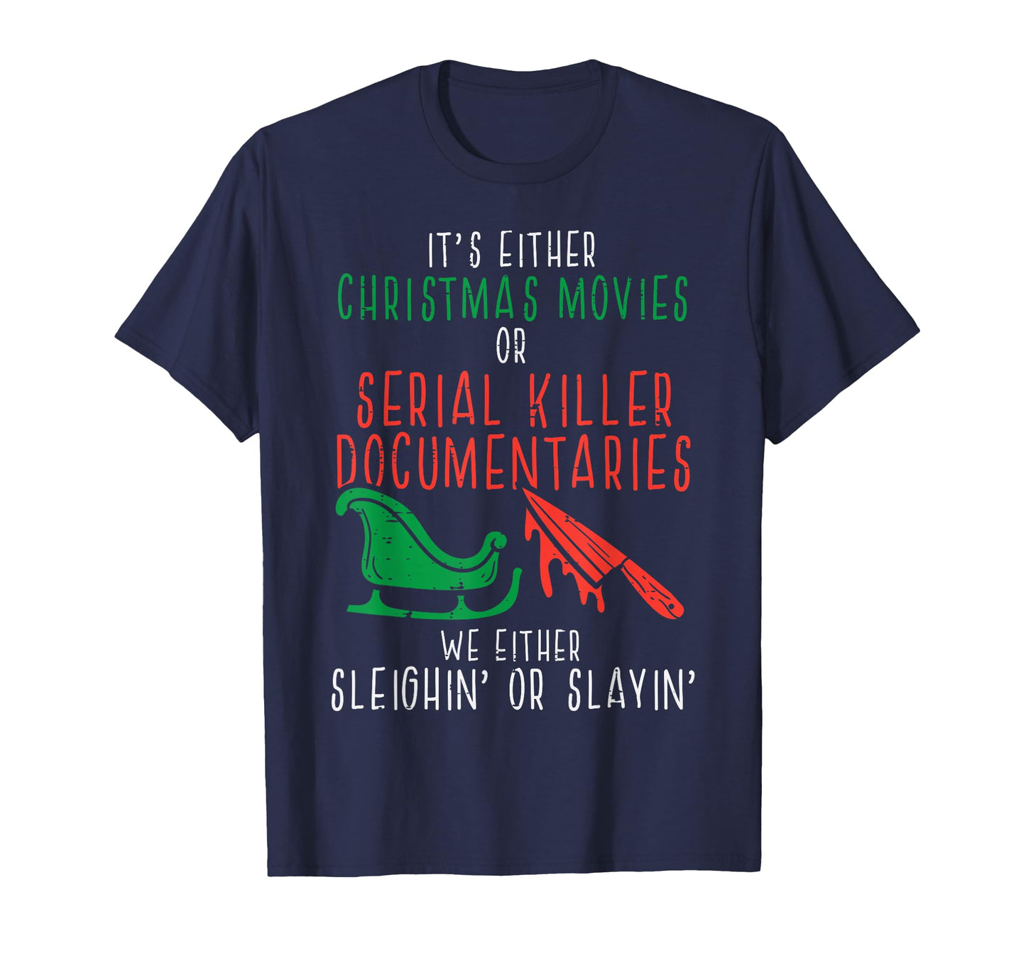 Sleighin Or Slayin Christmas Movie Funny Xmas T-Shirt