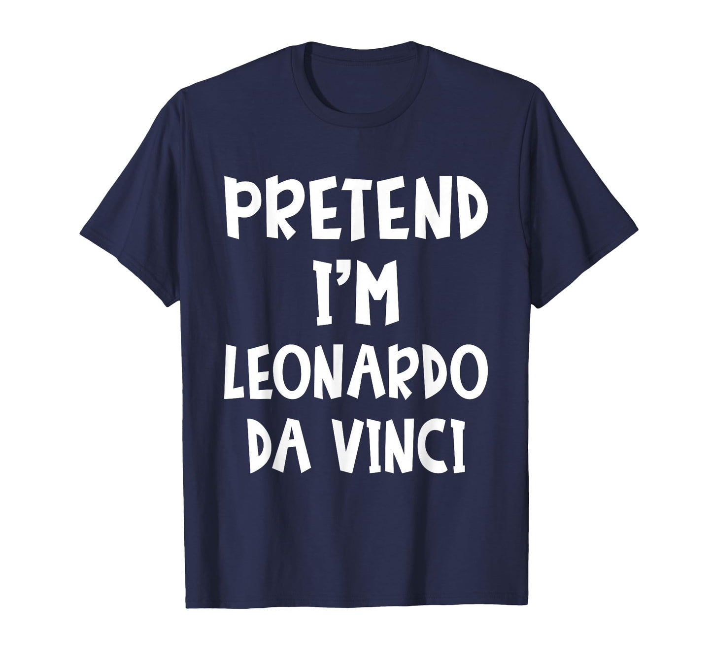 Pretend I'm Leonardo Da Vinci Costume Lazy Easy Halloween T-Shirt