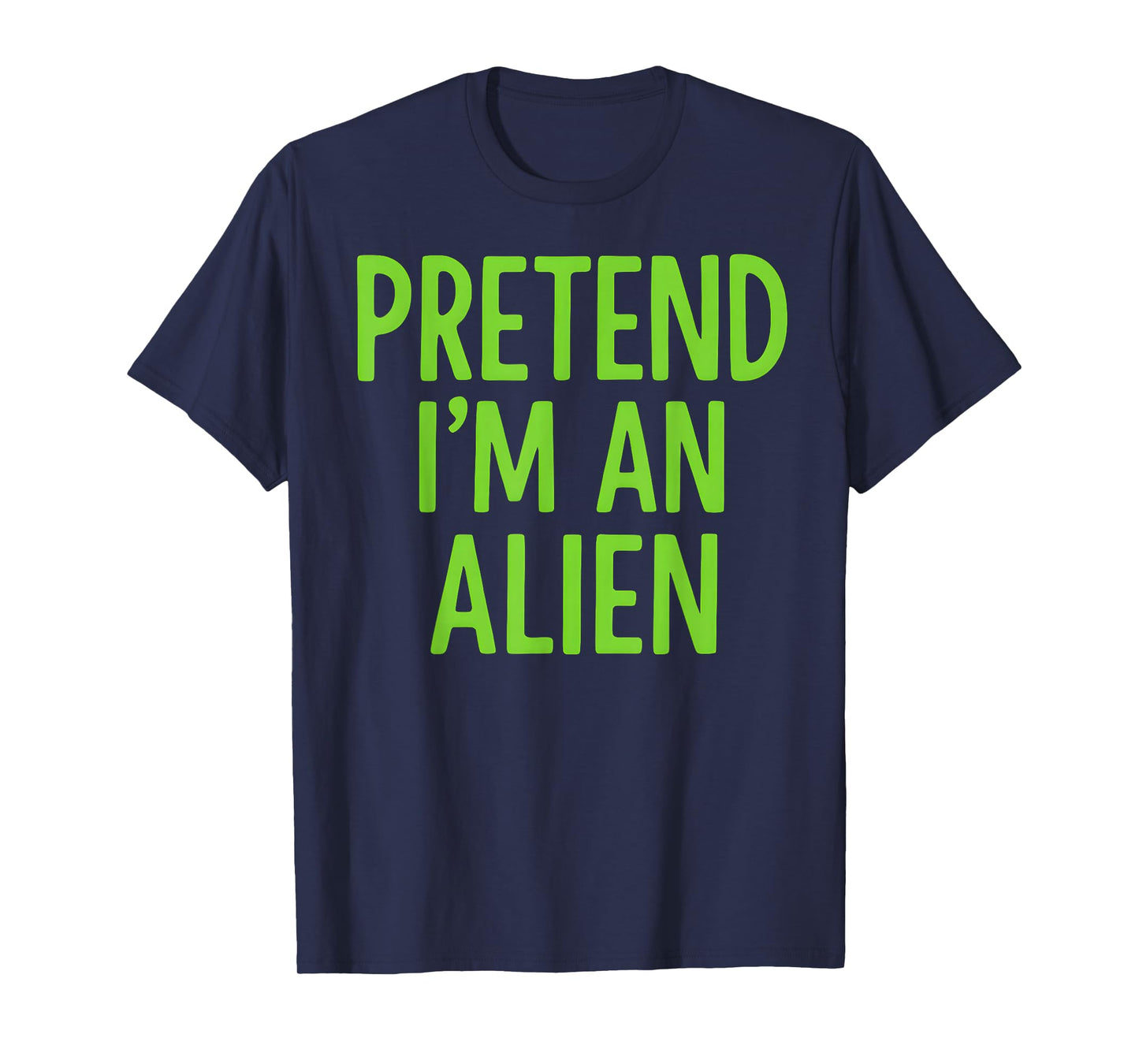 Pretend I'm A Alien Lazy Funny Halloween Costume T-Shirt