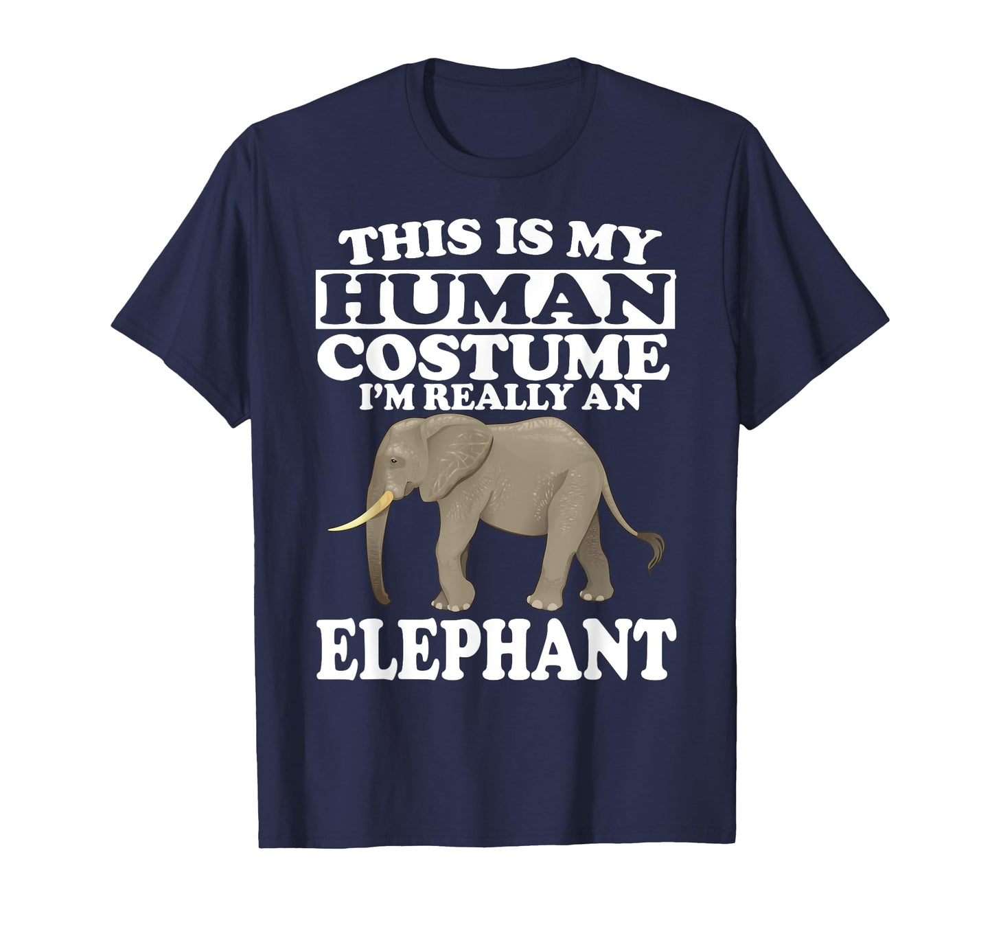This Is My Human Costume I'm Really An Elephant T-Shirt