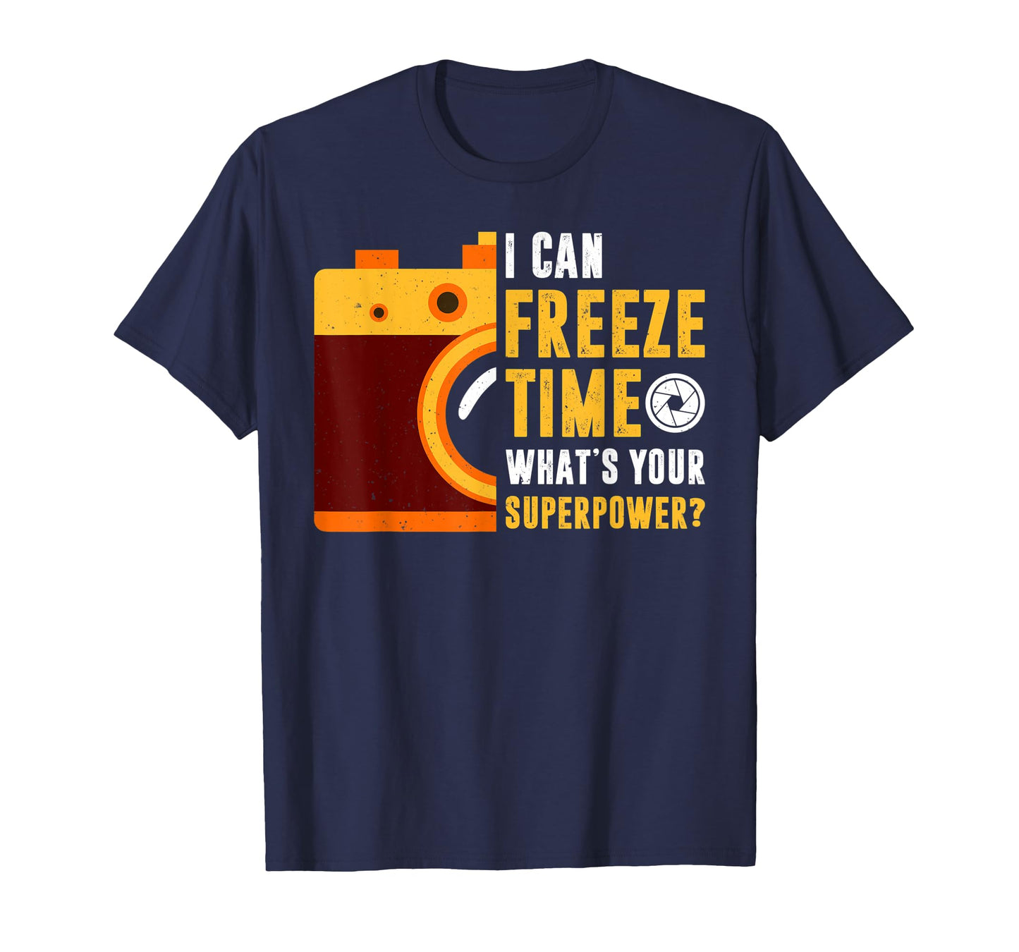 I Can Freeze Time What's Your Superpower Photographer Gift T-Shirt