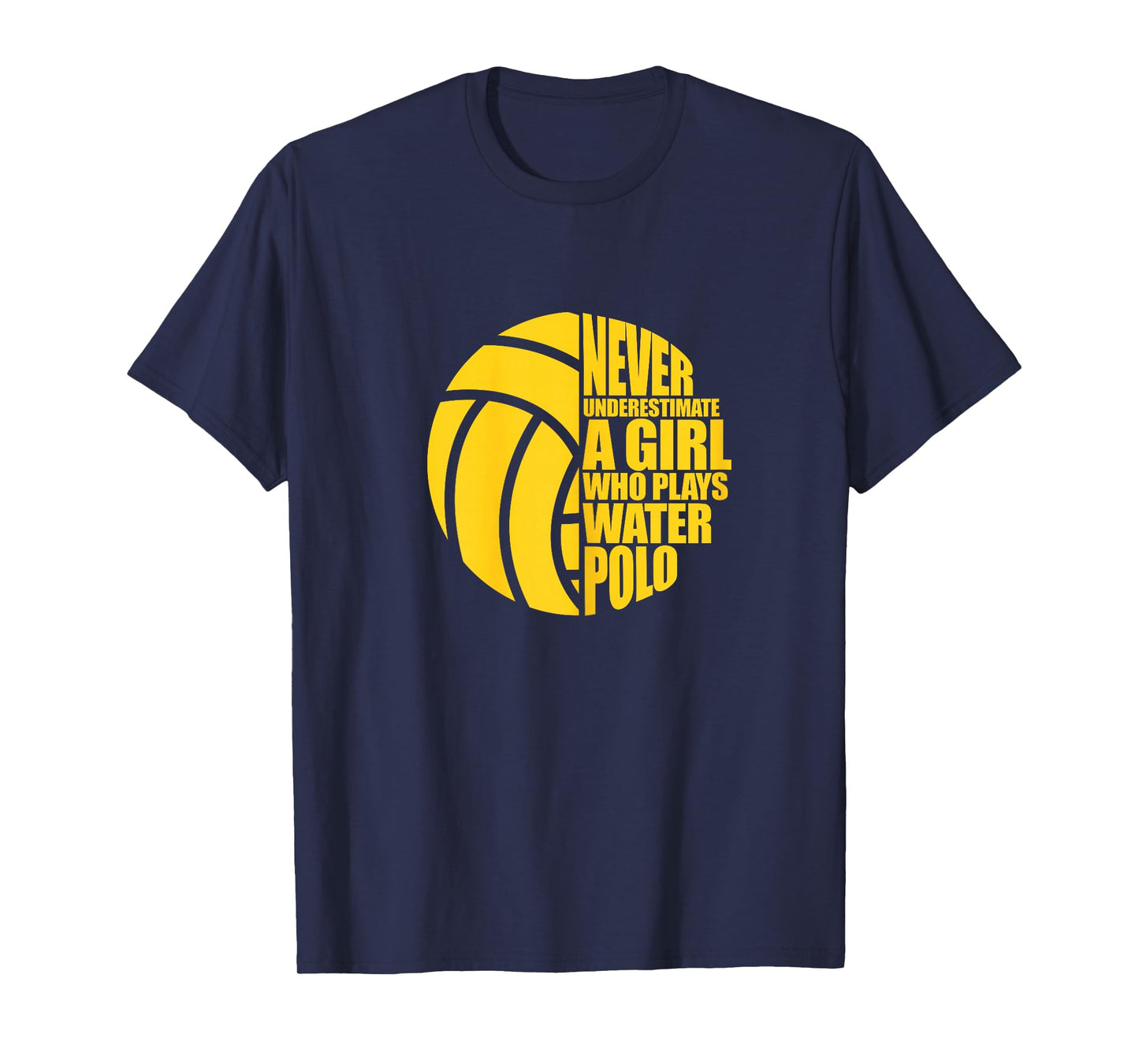 Water Polo Never Underestimate A Girl Who Plays Water Polo T-Shirt