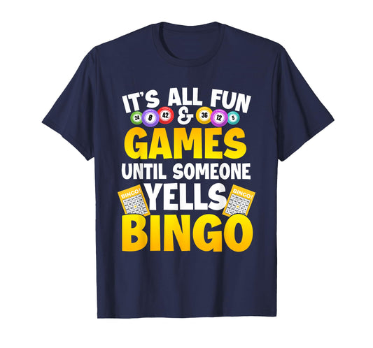 It's All Fun & Games Until Someone Yells Bingo - Bingo Lover T-Shirt