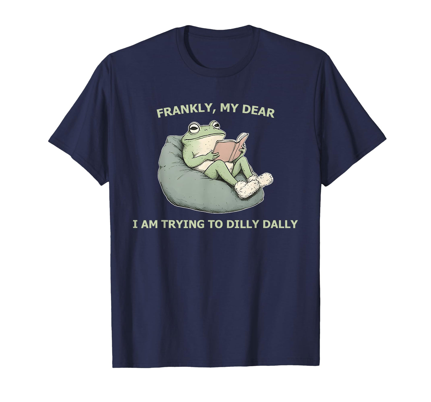 Frankly, My Dear I Am Trying To Dilly Dally T-Shirt