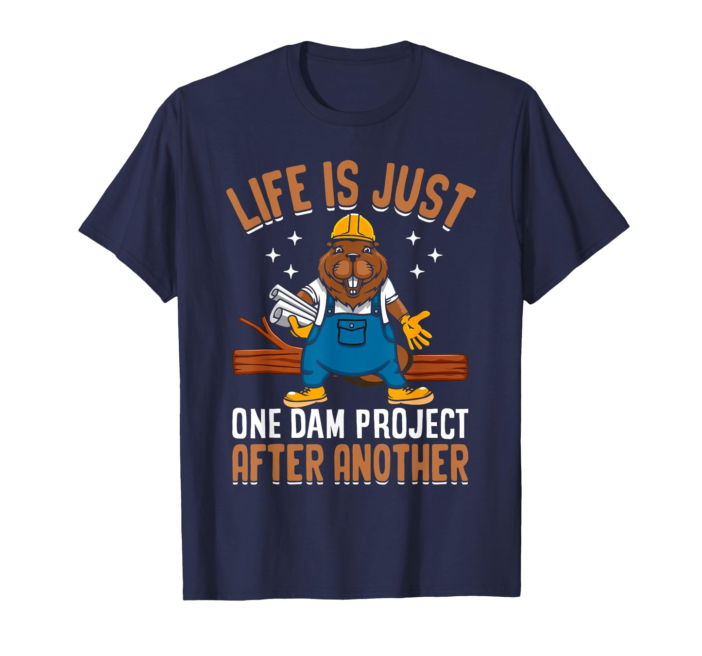 Life Is Just One Dam Project After Another Funny Beaver T-Shirt