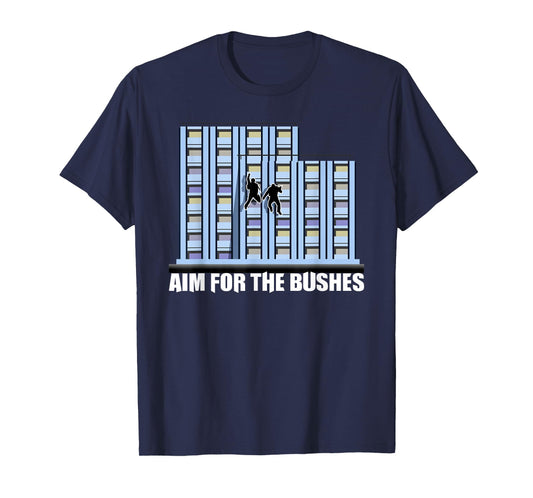 Aim For The Bushes Meme Quote Funny Gift Idea T-Shirt