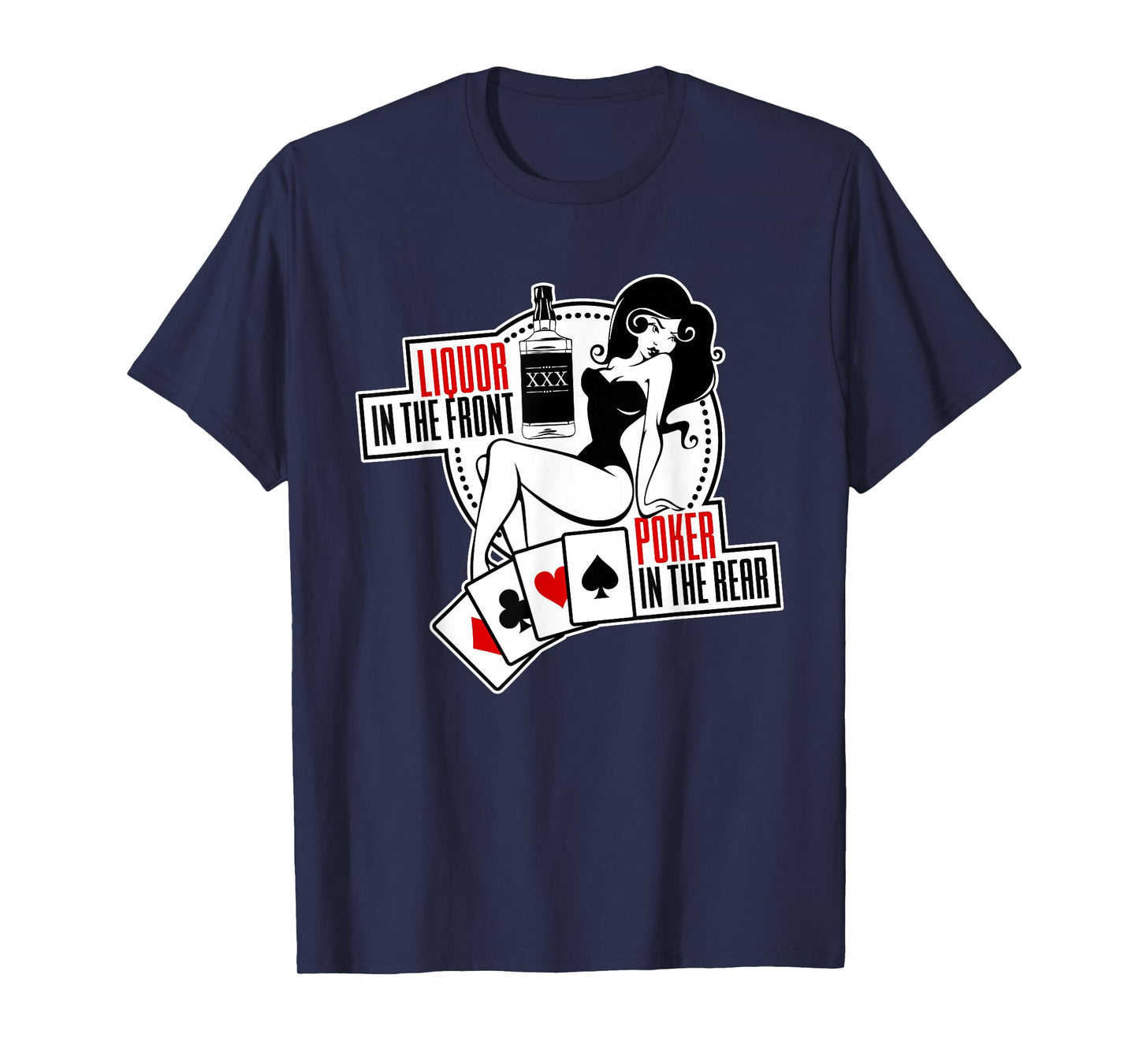 Liquor In the Front Poker In The Rear Sexy Hold Em T-Shirt T-Shirt