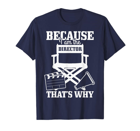 Because I'm The Director That's Why Filmmaker Director T-Shirt
