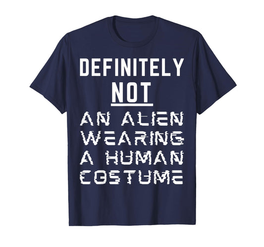 Definitely Not An Alien Wearing A Human Costume Halloween T-Shirt