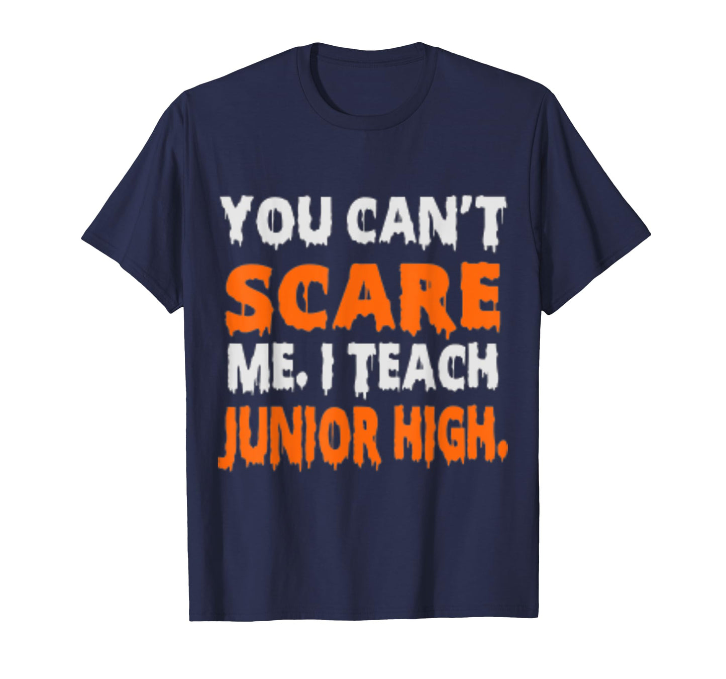 You Can't Scare Me I Teach Junior High - Funny Teacher Shirt T-Shirt for Men Women