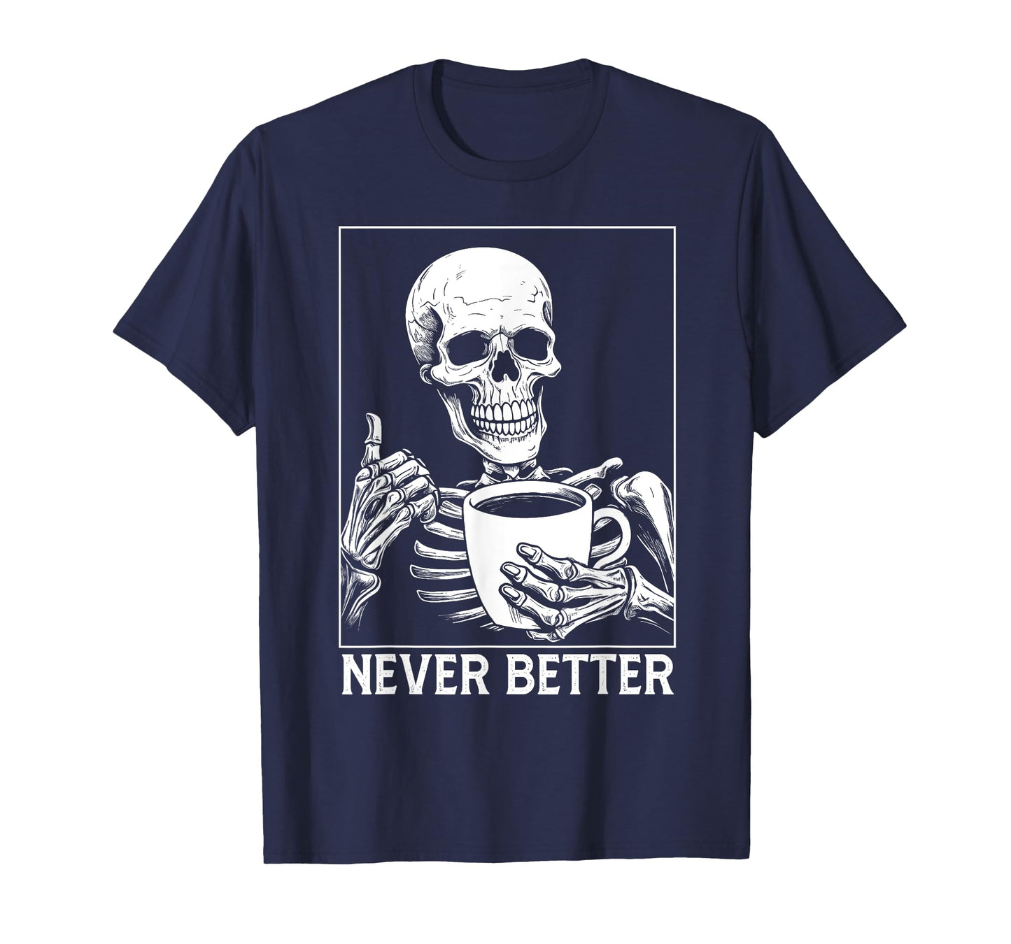 Never Better Skeleton shirt Drinking Coffee Halloween T-Shirt
