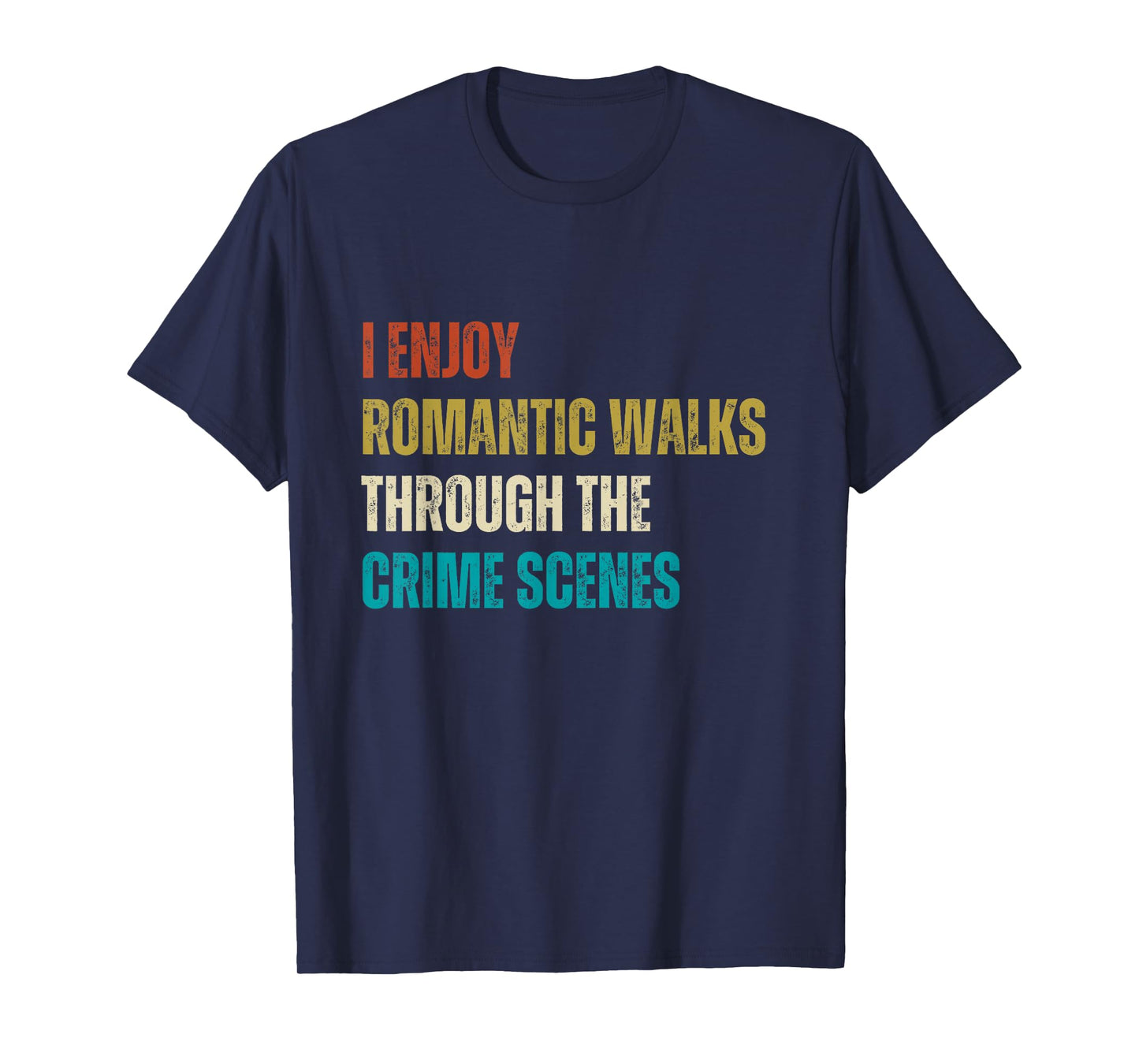 Forensic Science I Enjoy Walks Through The Crime Scenes T-Shirt