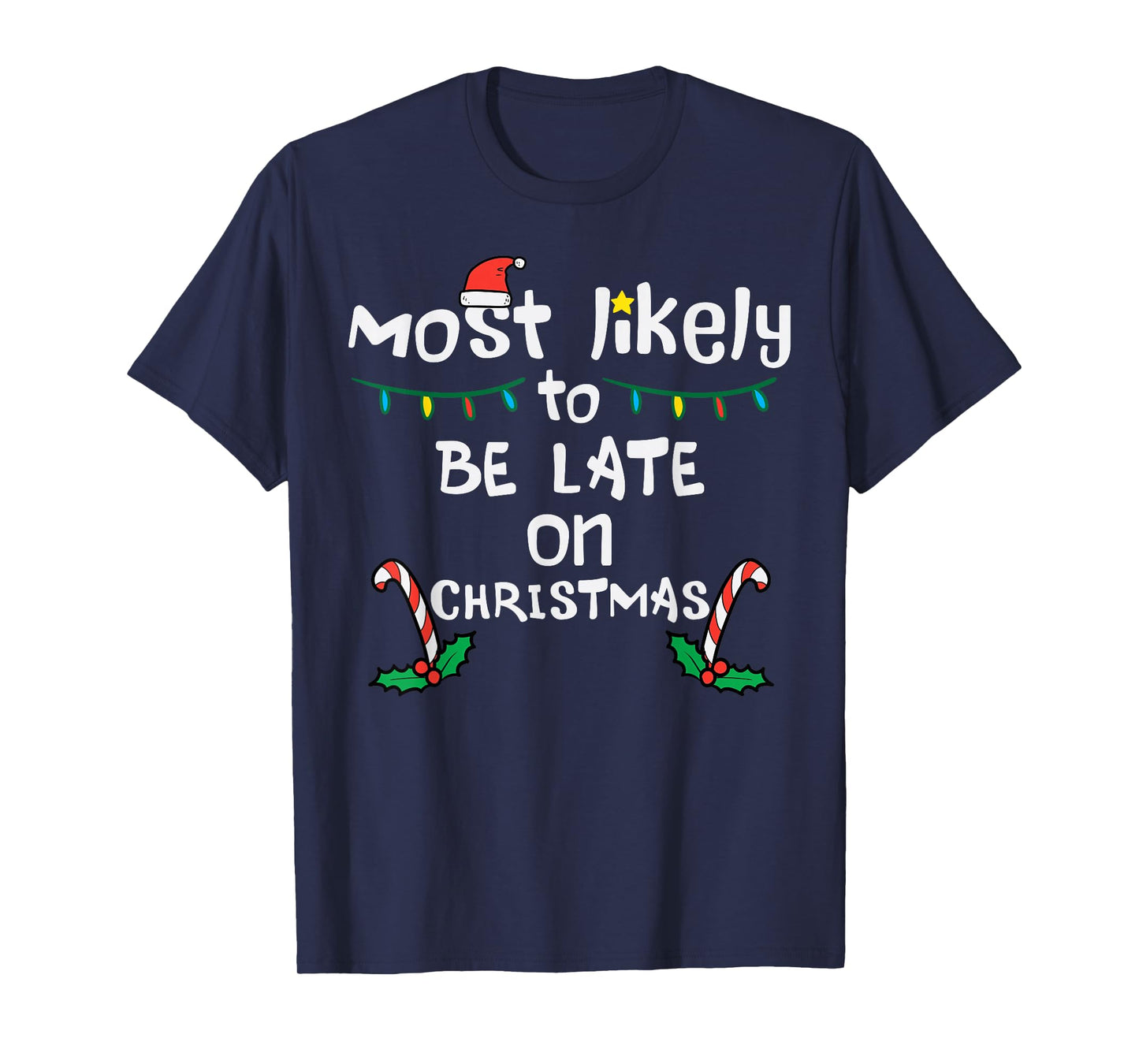 Most Likely Be Late On Christmas Funny Xmas Family Matching T-Shirt