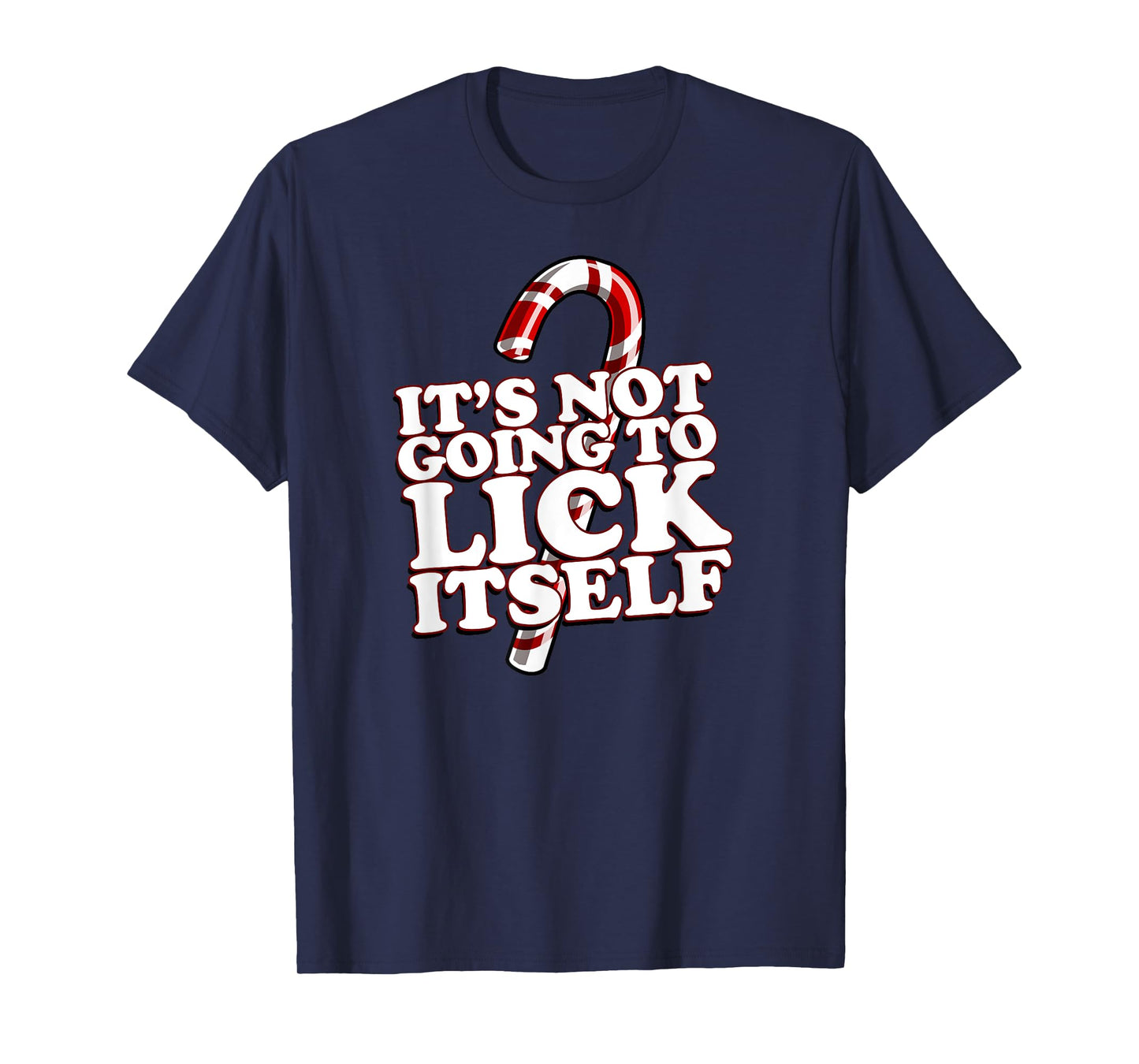 Christmas Candy Cane funny It's Not Going To Lick Itself T-Shirt