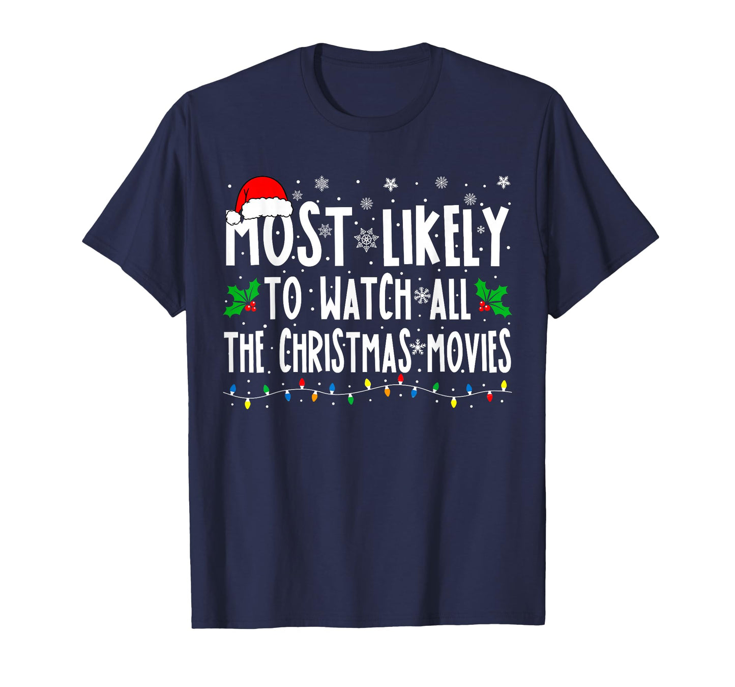 Most Likely Watch All The Christmas Movies Matching Xmas T-Shirt