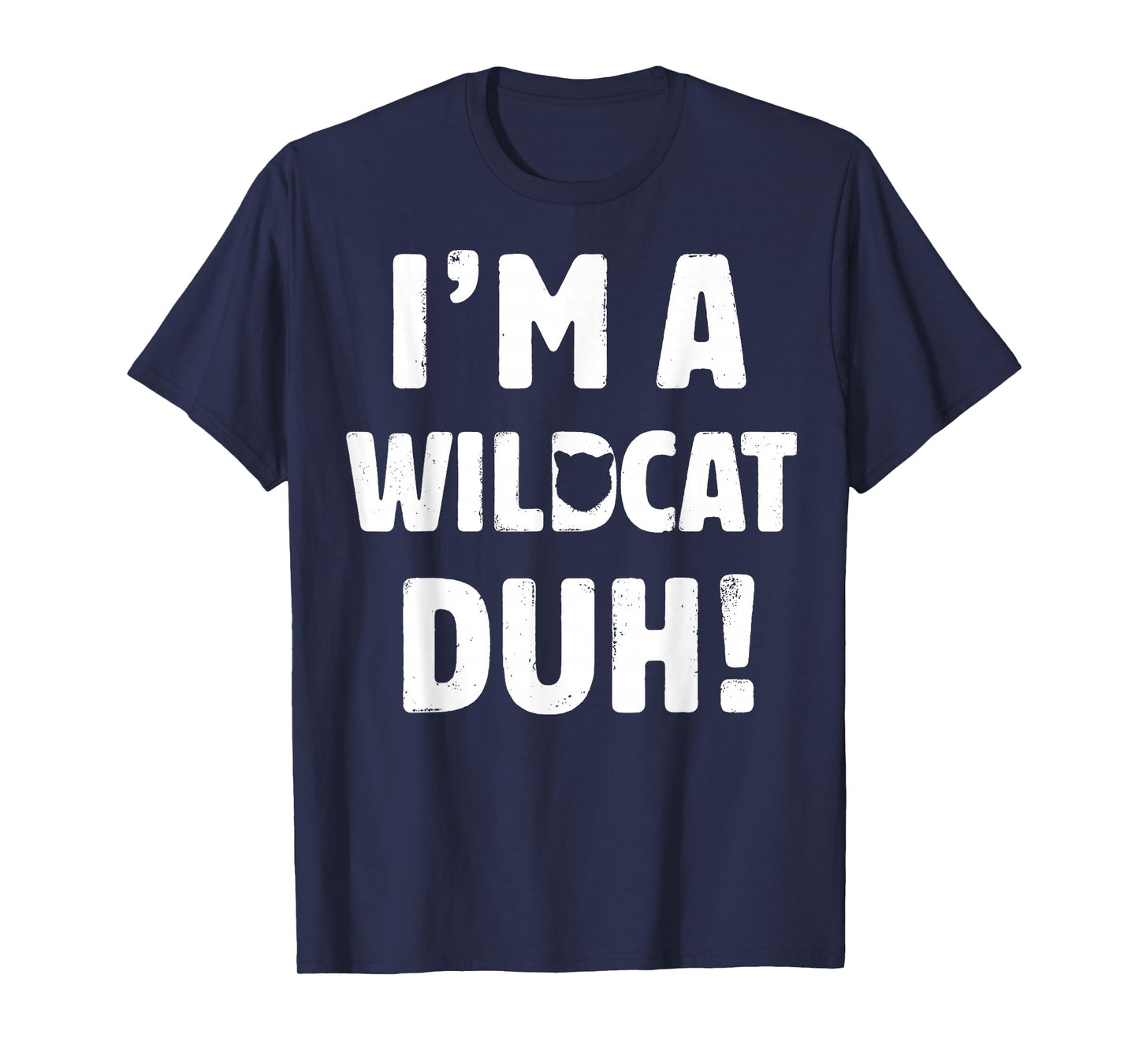 I'm A Wildcat Duh Tee Great Halloween And Christmas Gift T-Shirt