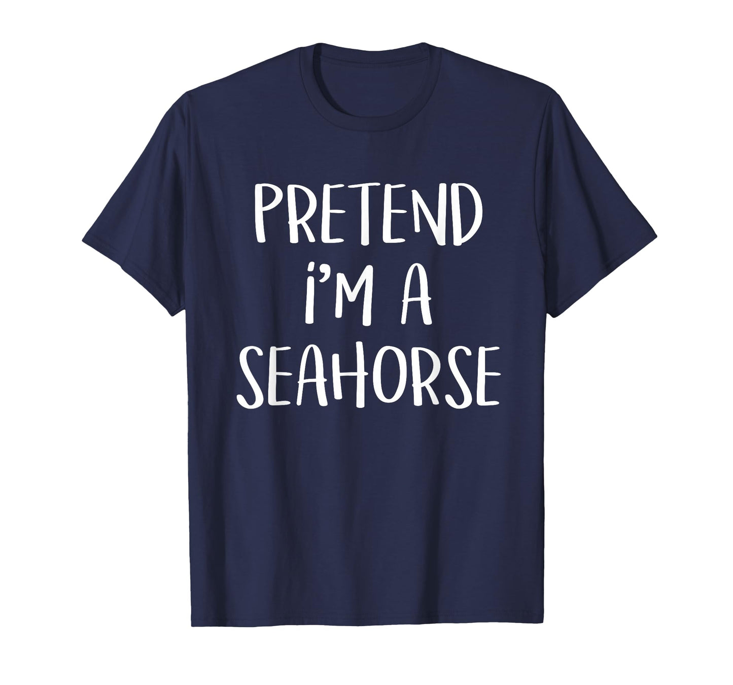 Pretend I'm A Seahorse Costume Funny Ocean Halloween Party T-Shirt