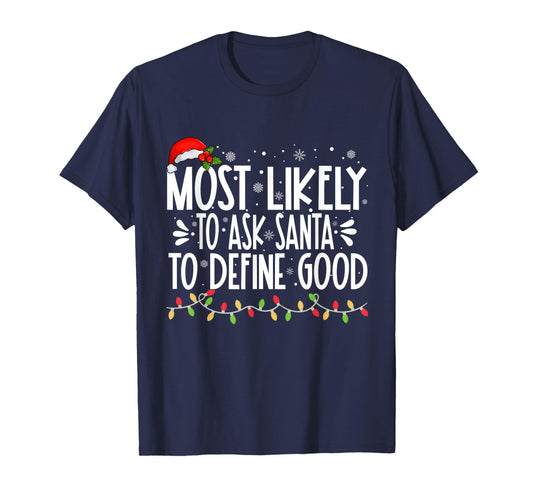 Most Likely To Ask Santa To Define Good Funny Family T-Shirt