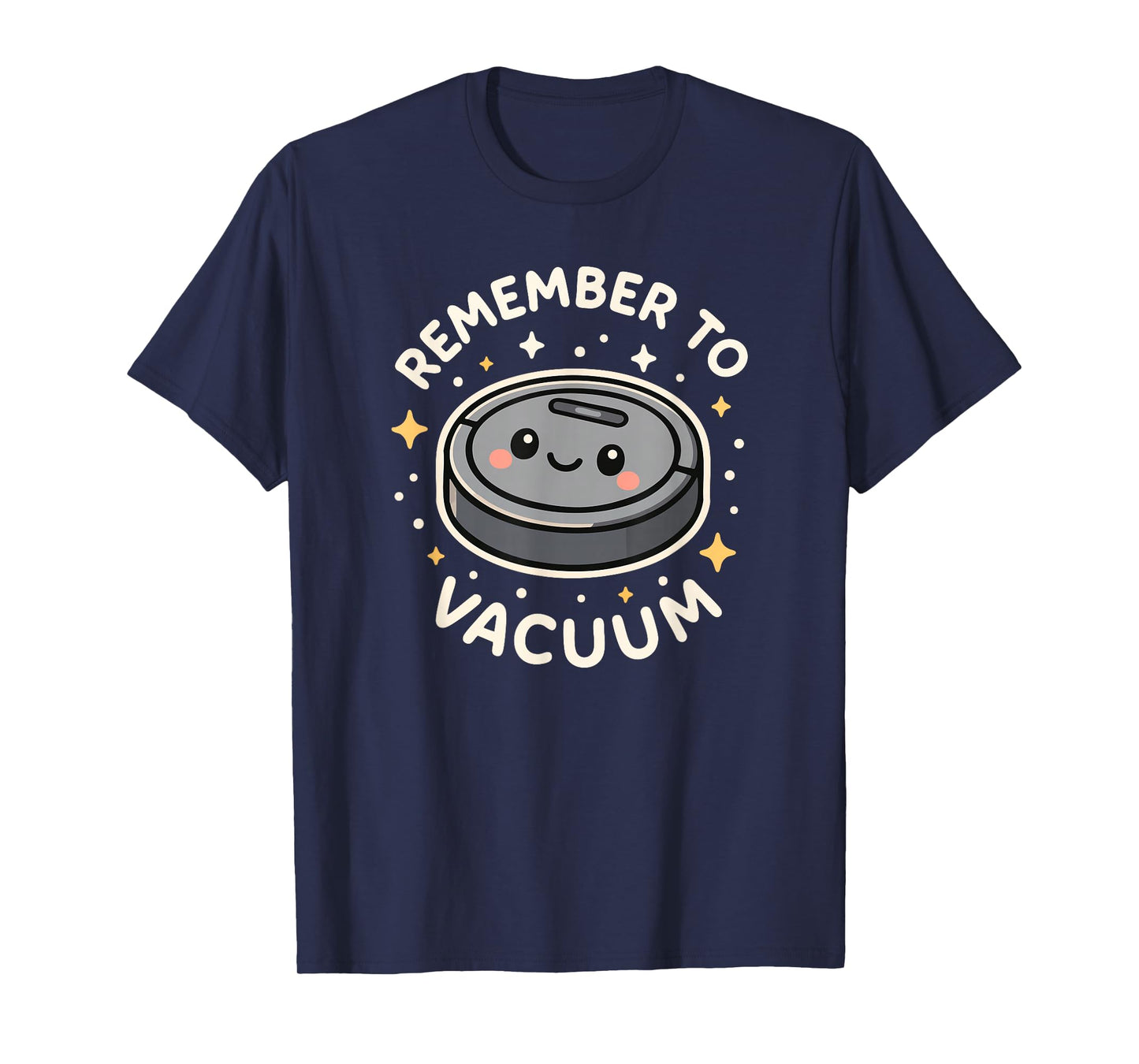 Remember to Vacuum Cute Robot Vacuum Character T-Shirt
