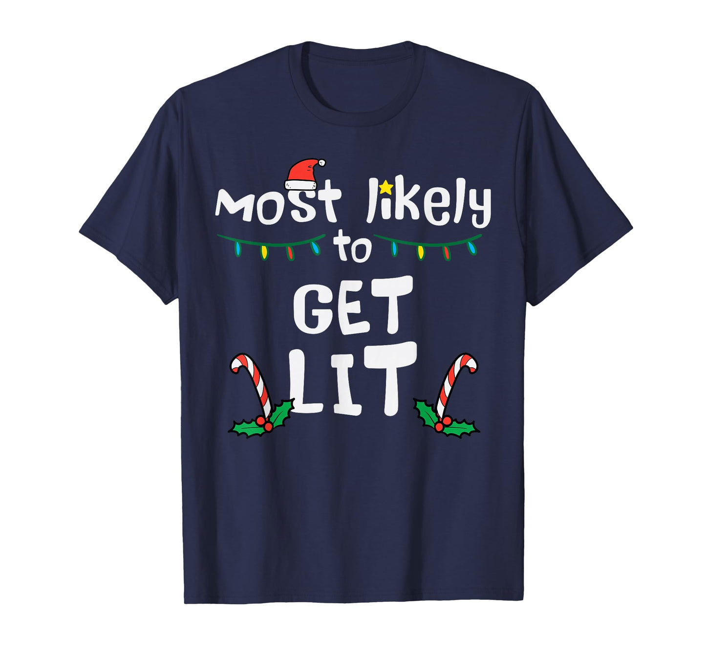 Most Likely Get Lit Christmas Xmas Family Matching Men Women T-Shirt
