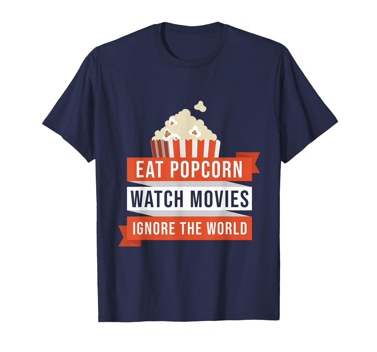 Eat Popcorn Watch Movies Ignore the World Movie T-Shirt