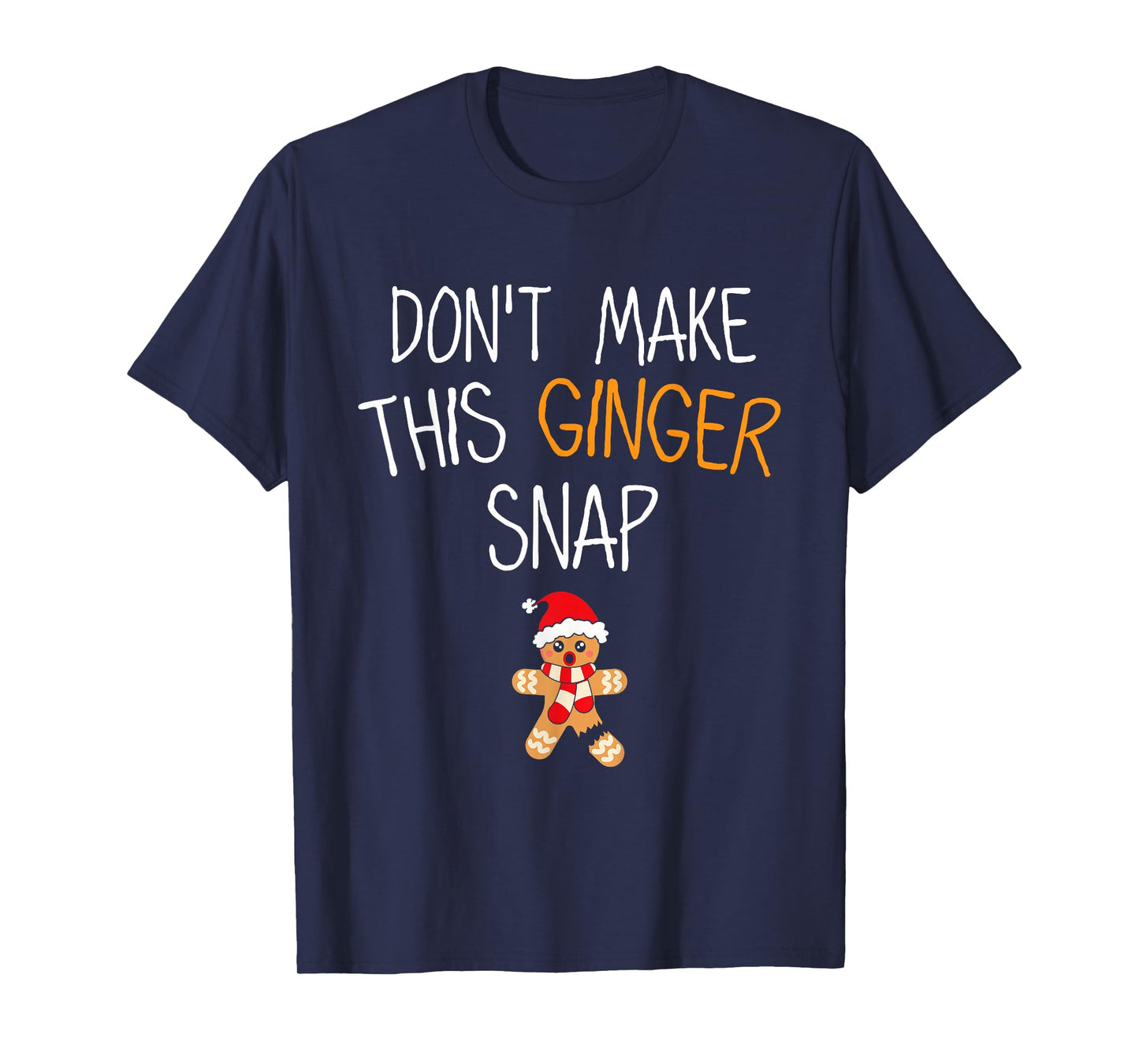 Gingerbread Man Cookie Don't Make This Ginger Snap T-Shirt