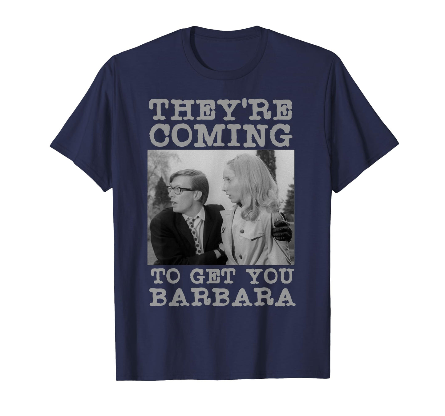 They're Coming To Get You Barbara - Zombie The Living Dead T-Shirt