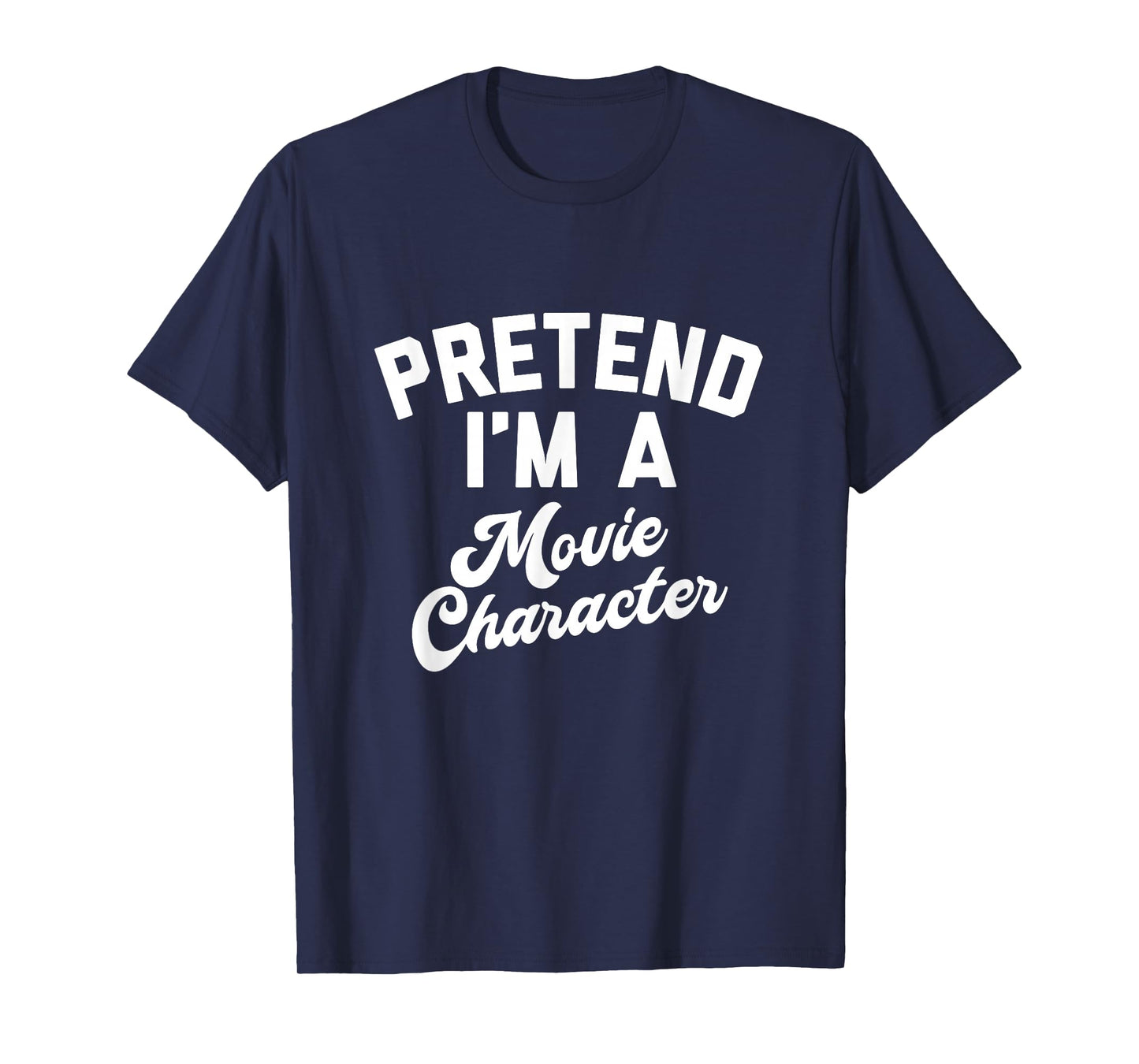 Pretend I'm A Movie Character Funny Simple Halloween Costume T-Shirt
