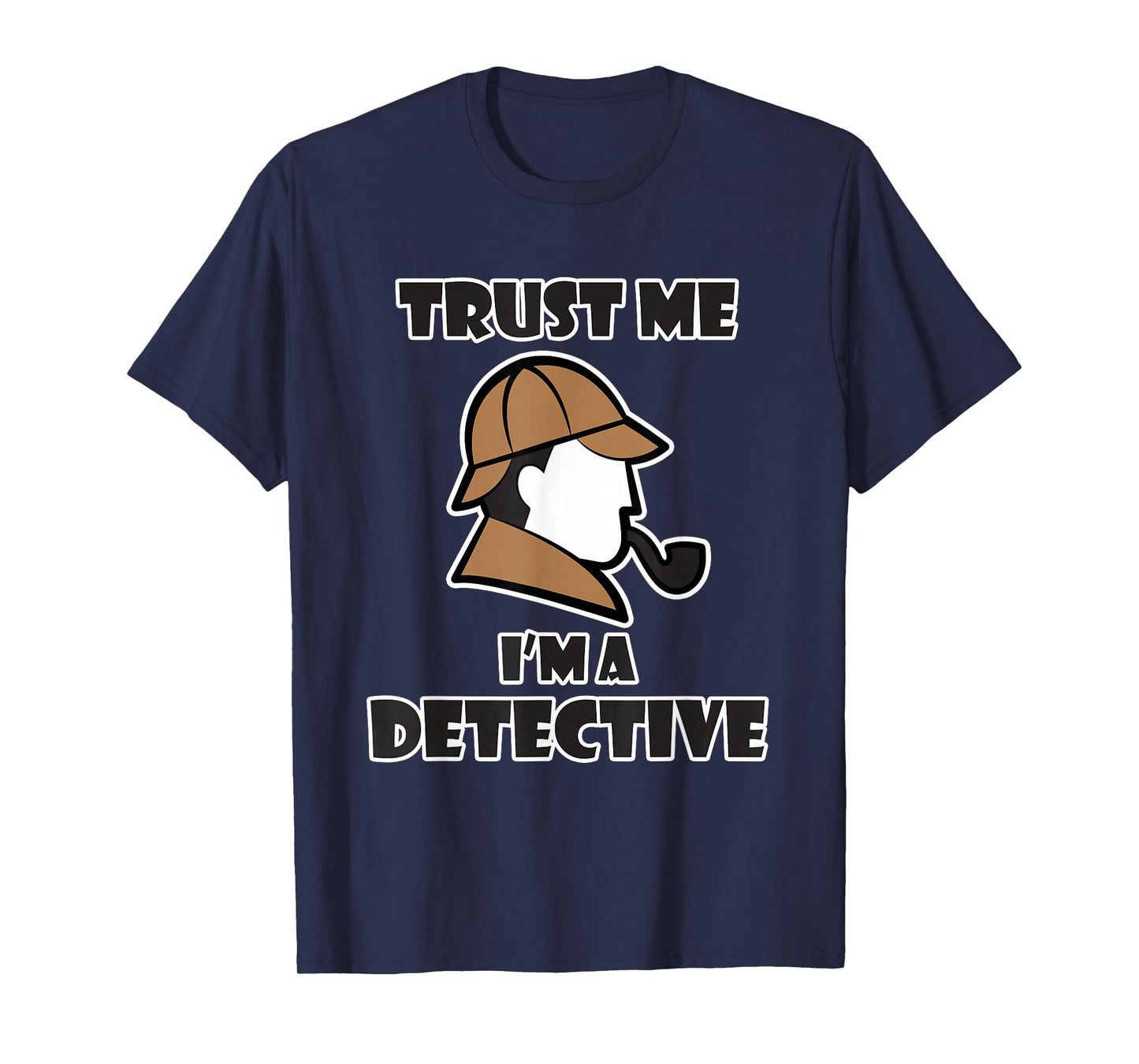 Detective Design for Men & Women - Trust Me I'm a Detective T-Shirt