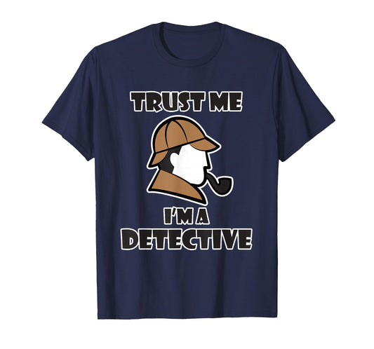 Detective Design for Men & Women - Trust Me I'm a Detective T-Shirt
