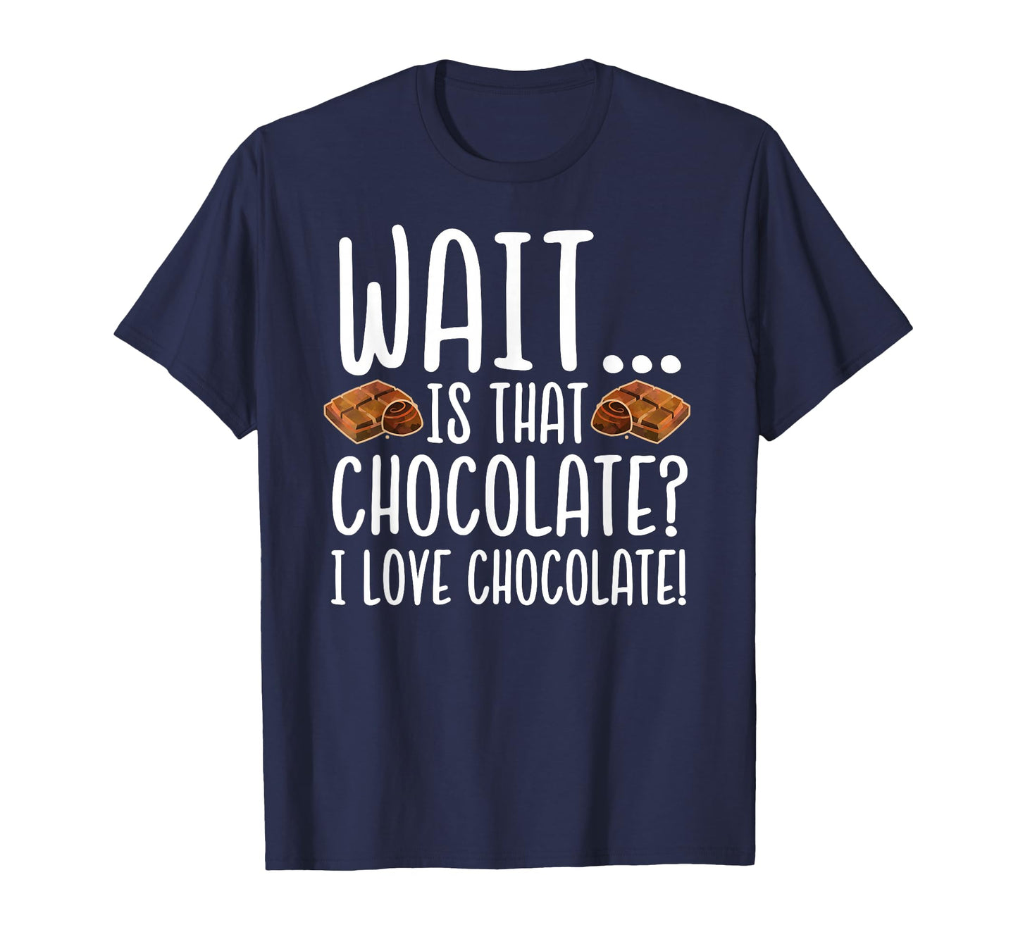 Chocolate Lover - Is That Chocolate I Love Chocolate T-Shirt