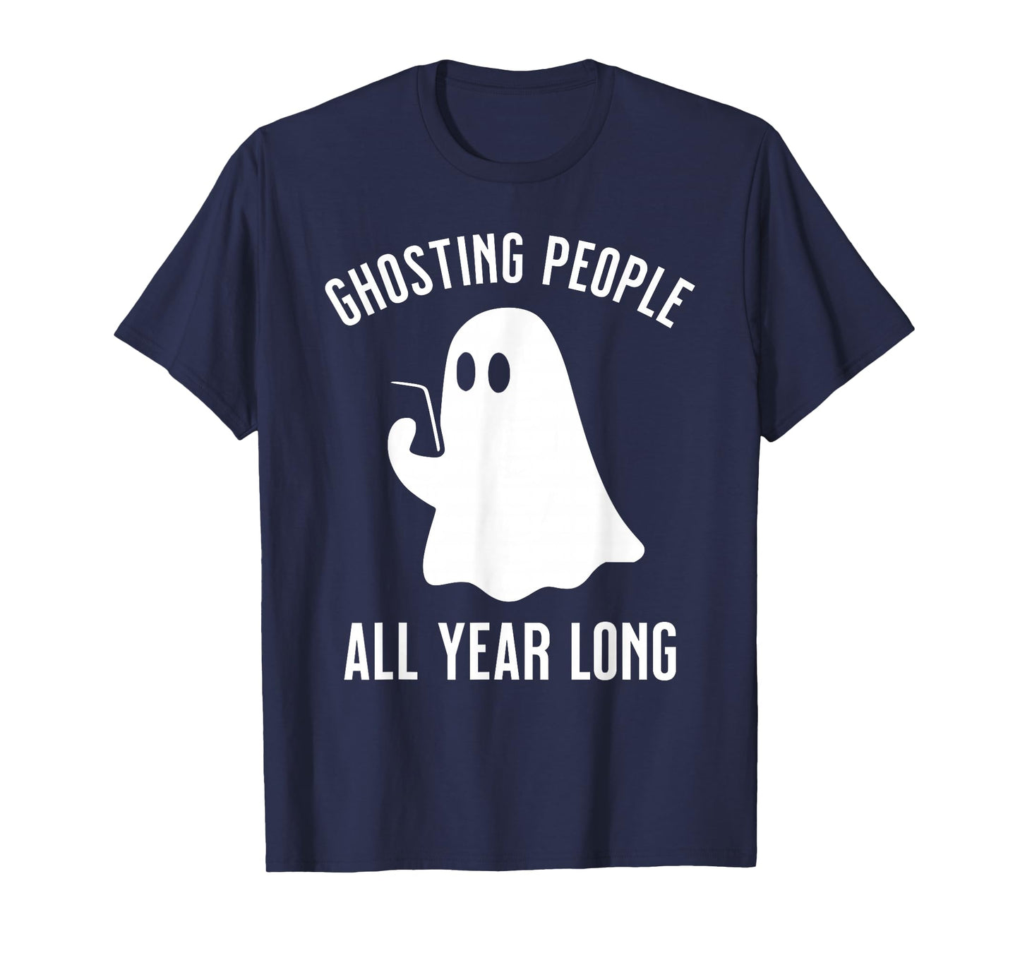 Ghosting People All Year Long Halloween Funny T-Shirt