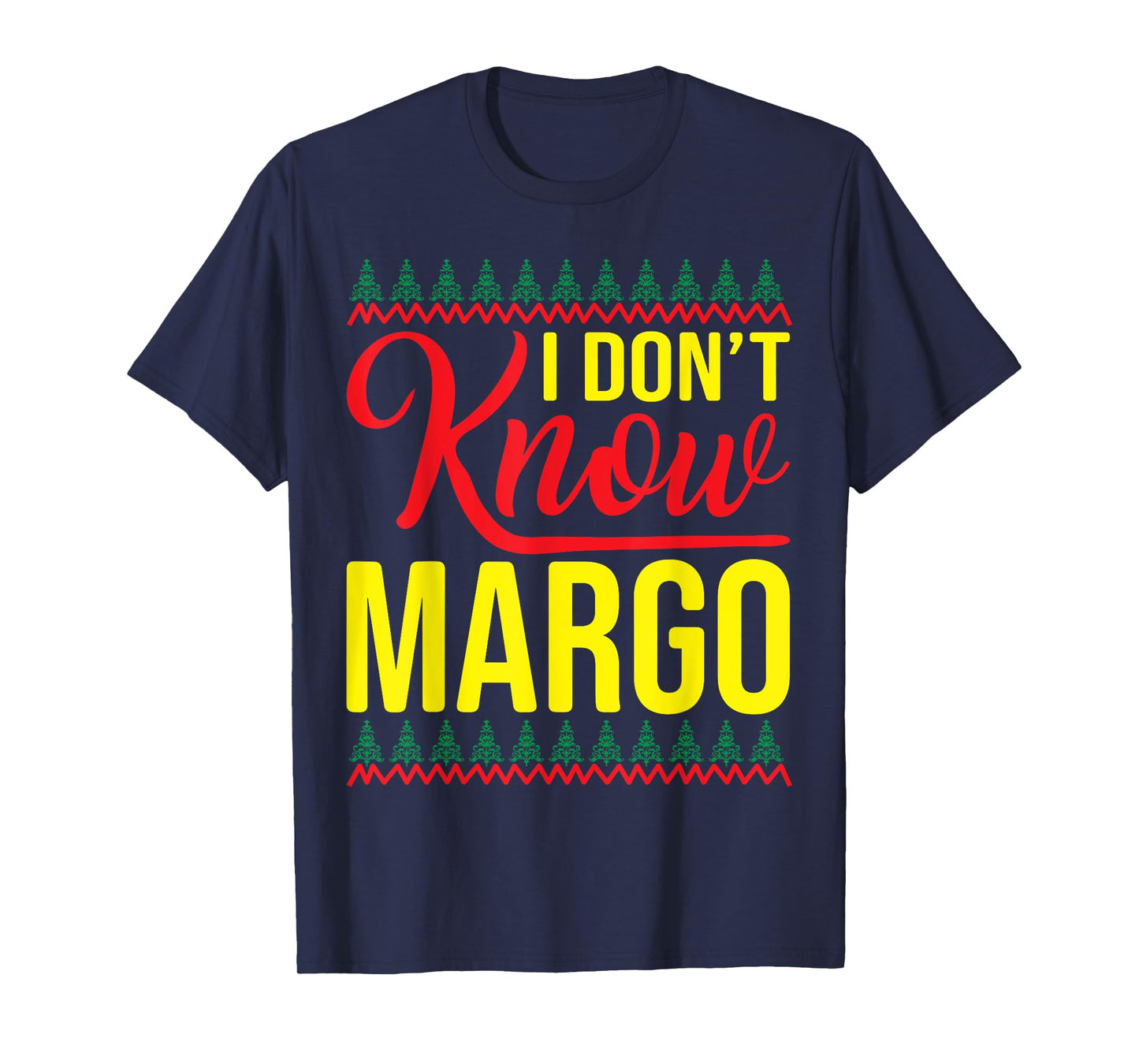 I Don't Know-Margo Ugly Sweater Funny Christmas for Vacation T-Shirt