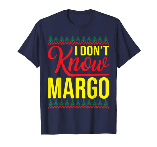 I Don't Know-Margo Ugly Sweater Funny Christmas for Vacation T-Shirt