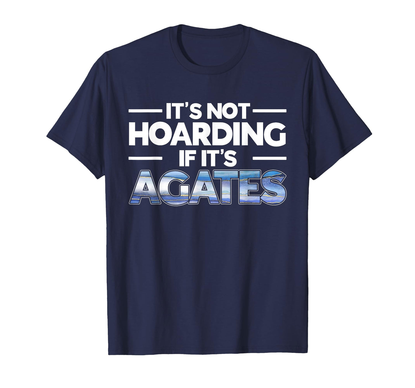 It's Not Hoarding If It's Agates Rockhounding Rockhounds T-Shirt