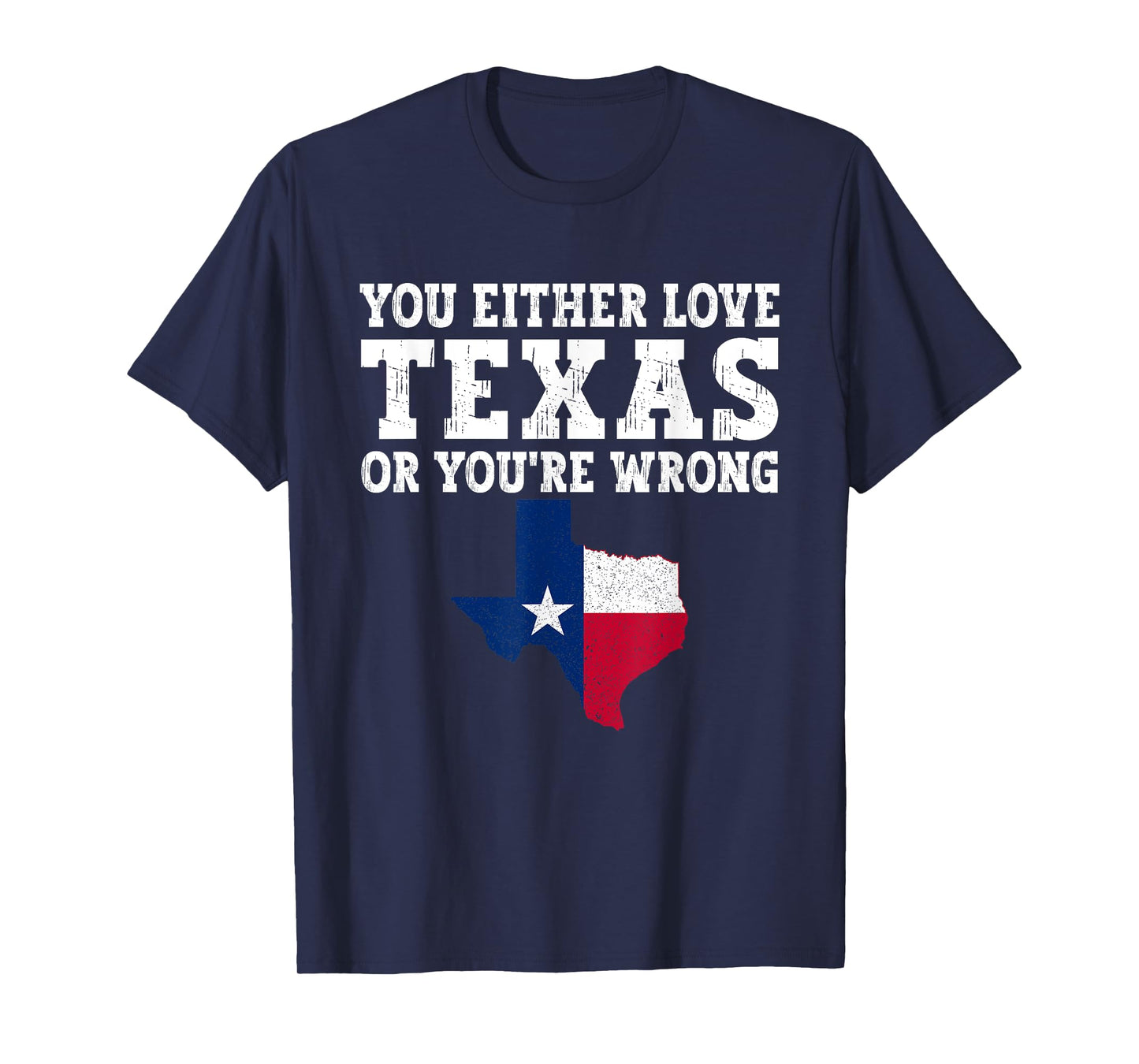 You Either Love Texas Or You're Wrong Texas T-Shirt
