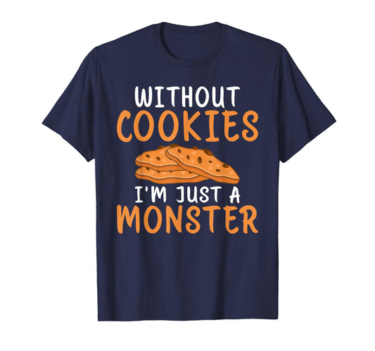 Without Cookies im just a Monster funny Cookie Lover T-Shirt