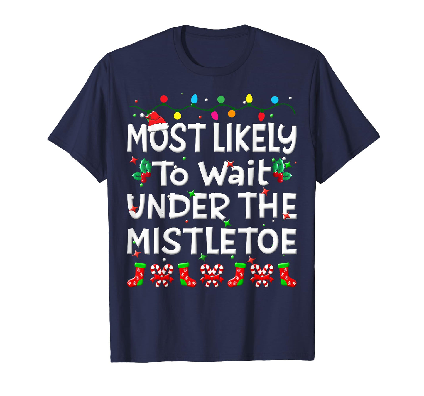 Most Likely To Wait Under The Mistletoe Christmas Family Joy T-Shirt