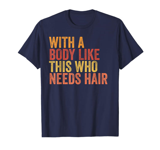 Funny with A Body Like This Who Needs Hair Retro Vintage T-Shirt