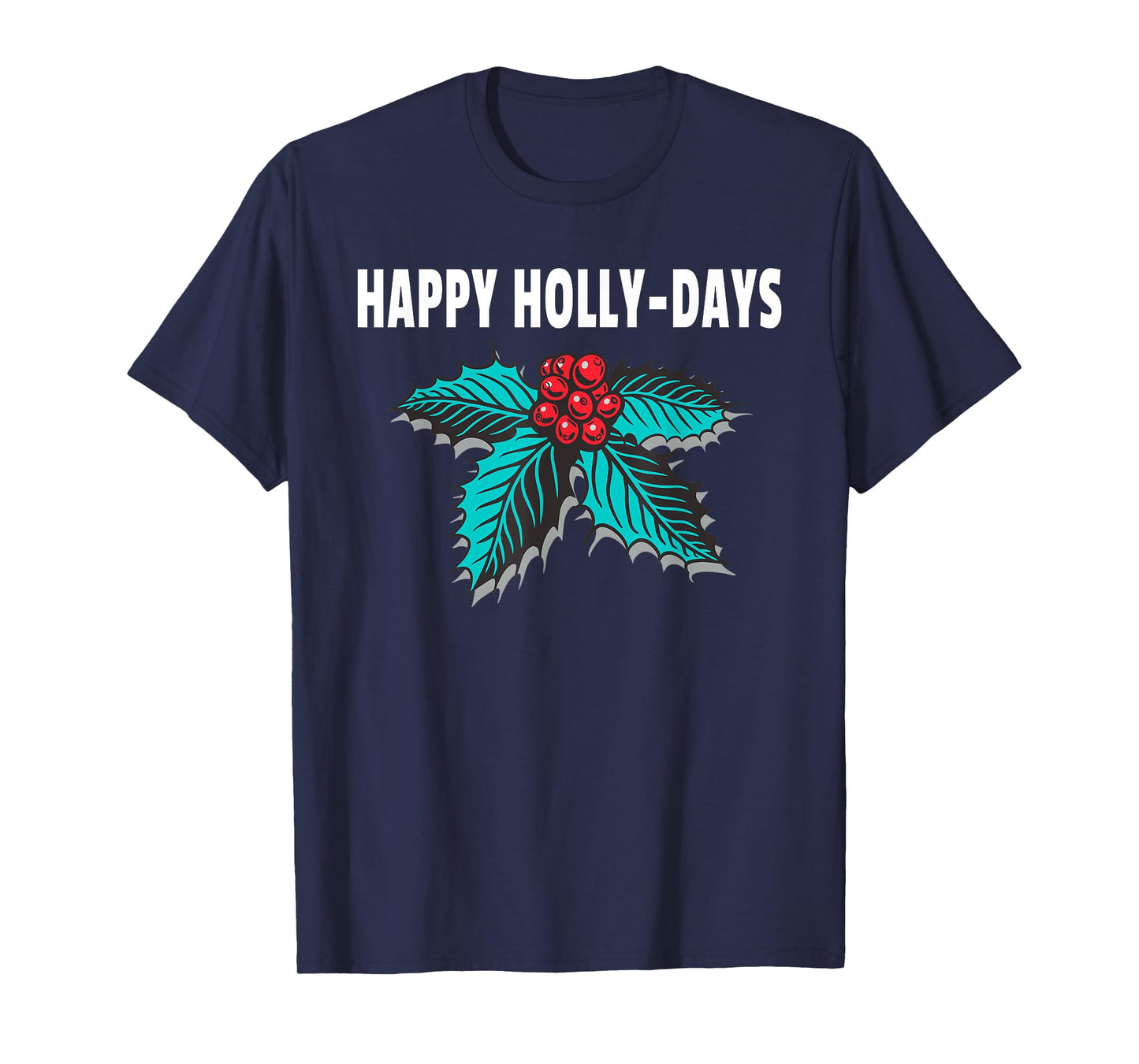 Happy Holly-Days Holiday Christmas Holly Berries T-Shirt