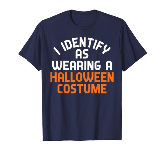 I Identify As Wearing A Halloween Costume Funny Sarcastic T-Shirt