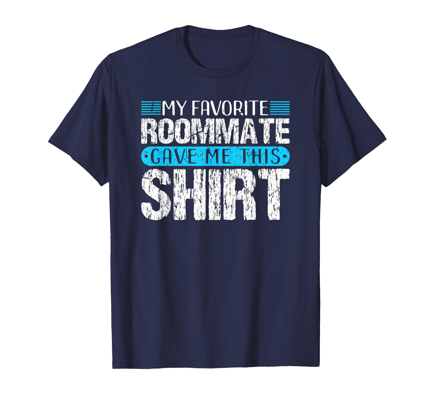 My Favorite Roommate Gave Me This Shirt Funny Gift T-Shirt