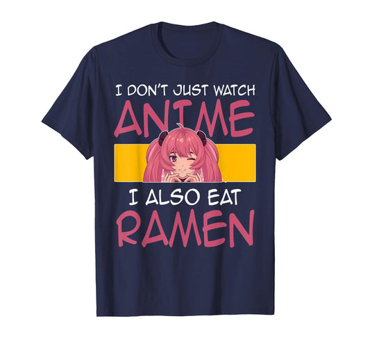 I don't just watch anme I also eat ramen Anime Merch T-Shirt