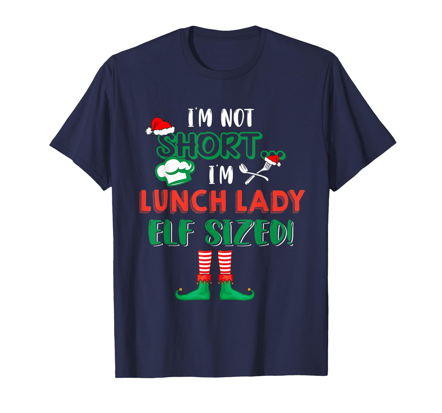 I'm Not Short I'm Lunch Lady Elf Sized Costume X-mas Elf T-Shirt