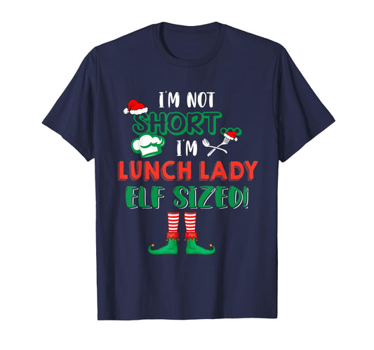 I'm Not Short I'm Lunch Lady Elf Sized Costume X-mas Elf T-Shirt