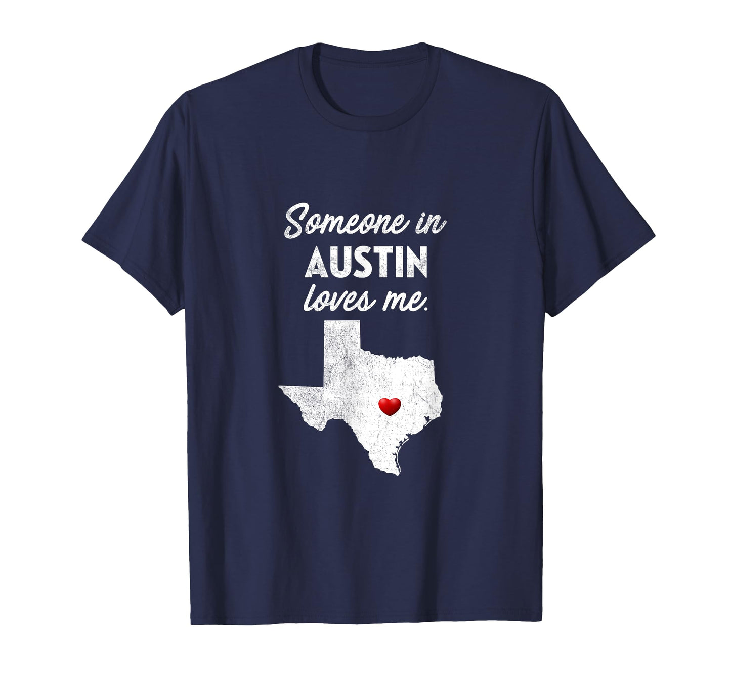 Someone In Austin Loves Me - Austin Texas Shirt T-Shirt