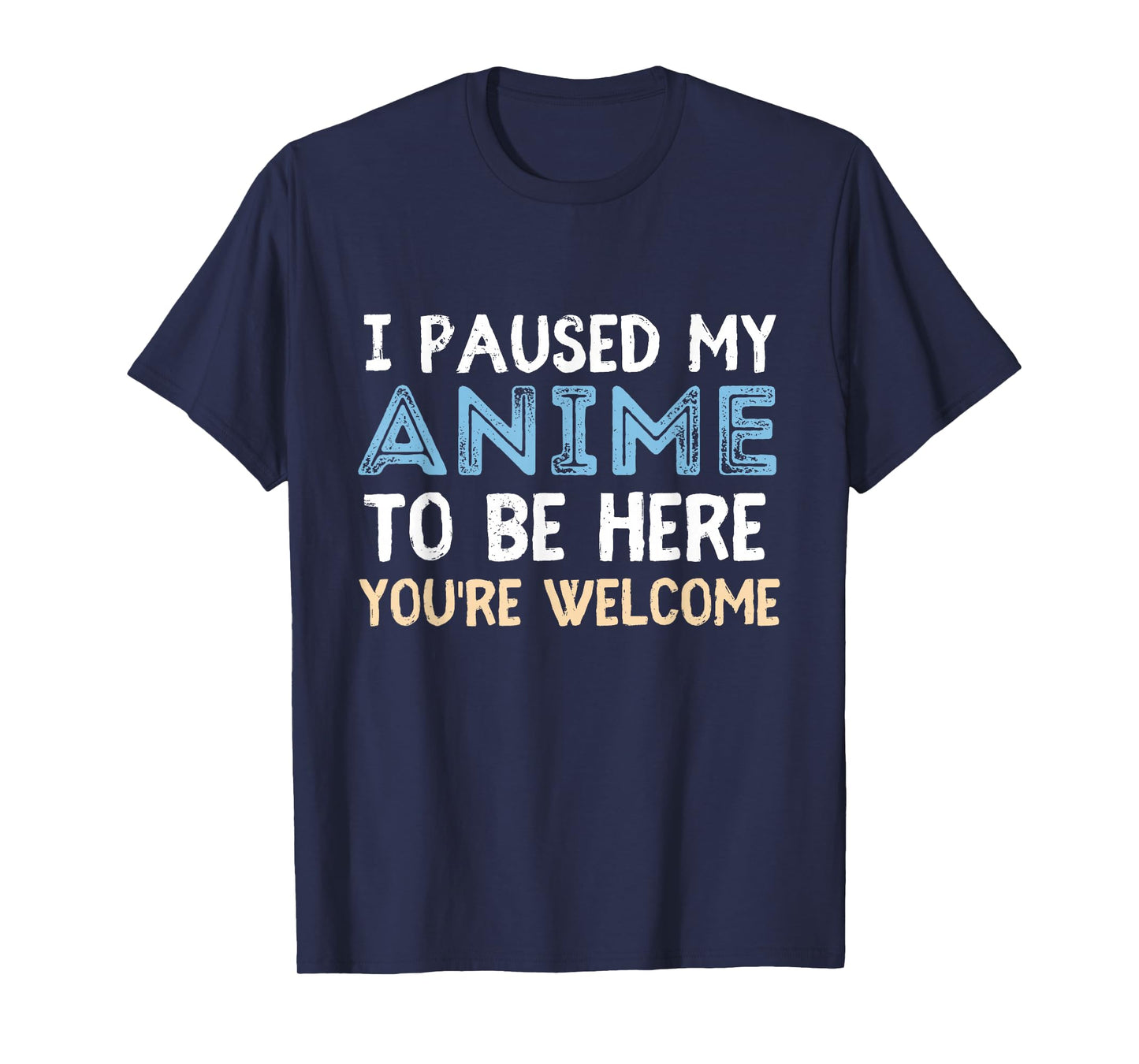 I Paused My Anime To Be Here You're Welcome Funny Anime Love T-Shirt