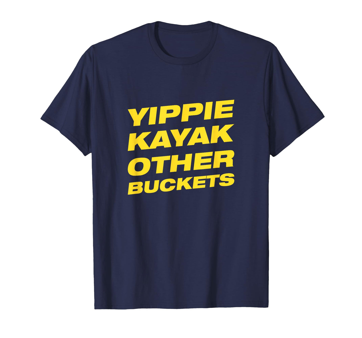 Yippie Kayak Other Buckets T-Shirt T-Shirt