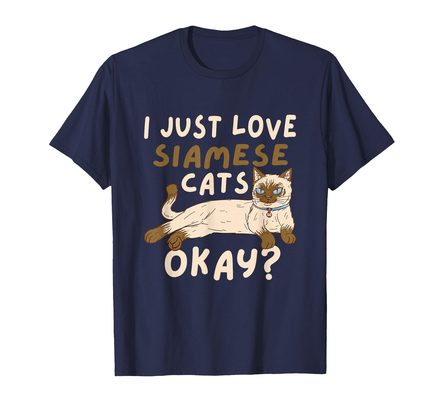 Siamese Cat I Just Love Siamese Cats Okay Cat T-Shirt